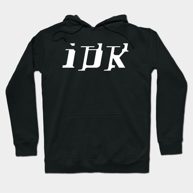 IDK  (I Don't Know) Hoodie by Suddenly Mood